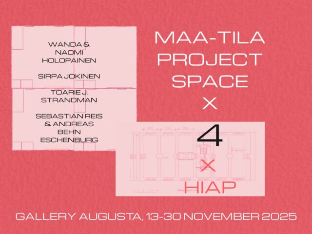 Light pink, white and black text on a dark pink background reads 'MAA-TILA PROJECT SPACE x 4 x HIAP' with accompanying artist names: Wanda & Naomi Holopainen, Sirpa Jokinen, Toarie J. Strandman, Sebastian Reis & Andreas Behn